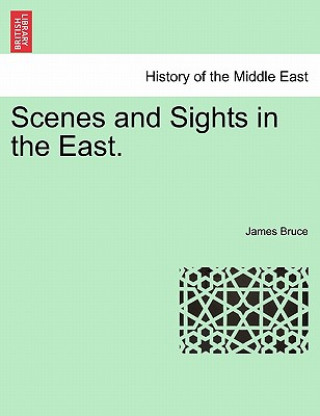 Kniha Scenes and Sights in the East. James Bruce