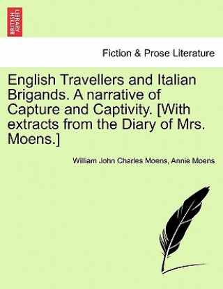 Buch English Travellers and Italian Brigands. a Narrative of Capture and Captivity. [With Extracts from the Diary of Mrs. Moens.] Vol. I Annie Moens