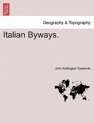 Kniha Italian Byways. John Addington Symonds