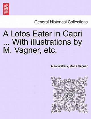 Knjiga Lotos Eater in Capri ... with Illustrations by M. Vagner, Etc. Marie Vagner