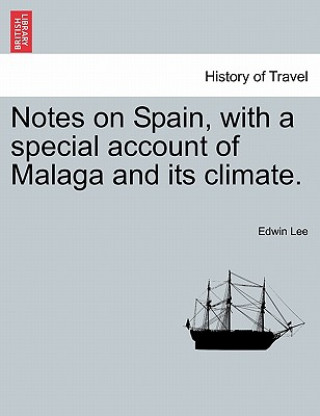 Carte Notes on Spain, with a Special Account of Malaga and Its Climate. Edwin Lee
