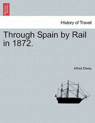 Carte Through Spain by Rail in 1872. Alfred Elwes