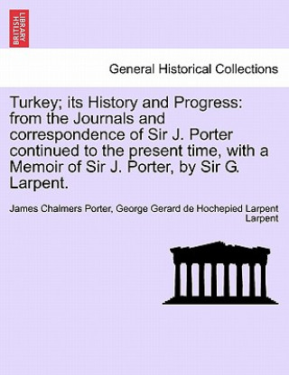 Kniha Turkey; Its History and Progress James Chalmers Porter