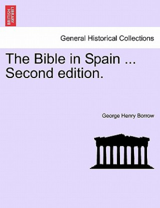 Kniha Bible in Spain ... Second edition. George Henry Borrow