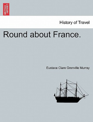 Książka Round about France. Eustace Clare Grenville Murray