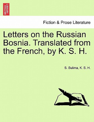 Książka Letters on the Russian Bosnia. Translated from the French, by K. S. H. K S H