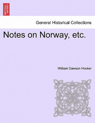 Книга Notes on Norway, Etc. William Dawson Hooker