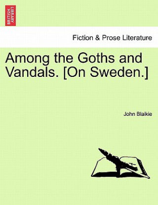 Книга Among the Goths and Vandals. [On Sweden.] John Blaikie