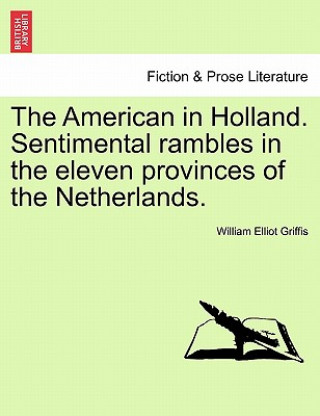 Kniha American in Holland. Sentimental Rambles in the Eleven Provinces of the Netherlands. William Elliot Griffis