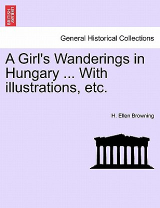 Buch Girl's Wanderings in Hungary ... with Illustrations, Etc. H Ellen Browning