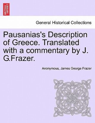 Könyv Pausanias's Description of Greece. Translated with a commentary by J. G.Frazer. Frazer