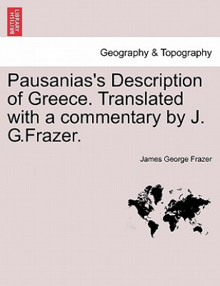 Carte Pausanias's Description of Greece. Translated with a commentary by J. G.Frazer. Sir James George Frazer