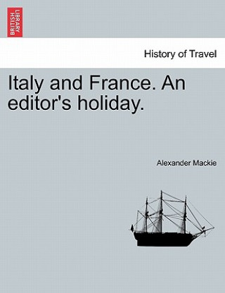 Książka Italy and France. an Editor's Holiday. Alexander MacKie