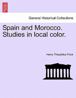 Carte Spain and Morocco. Studies in Local Color. Henry Theophilus Finck