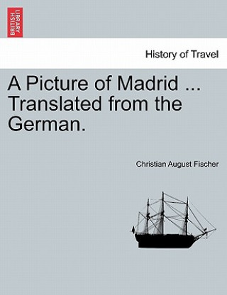 Carte Picture of Madrid ... Translated from the German. Christian August Fischer