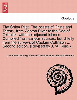 Carte China Pilot. the Coasts of China and Tartary, from Canton River to the Sea of Okhotsk; With the Adjacent Islands. Compiled from Various Sources, But C Edward Belcher