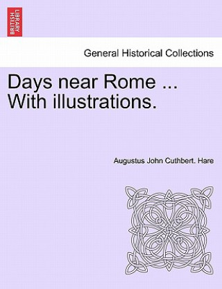 Buch Days Near Rome ... with Illustrations. Augustus John Cuthbert Hare