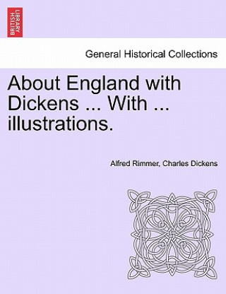 Kniha About England with Dickens ... with ... Illustrations. Charles Dickens