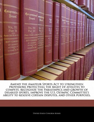 Buch Amend the Amateur Sports Act to strengthen provisions protecting the right of athletes to compete, recognize the Paralympics and growth of disabled sp 