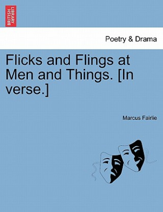 Carte Flicks and Flings at Men and Things. [In Verse.] Marcus Fairlie