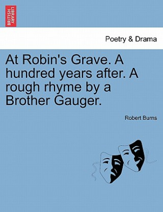 Книга At Robin's Grave. a Hundred Years After. a Rough Rhyme by a Brother Gauger. Robert Burns