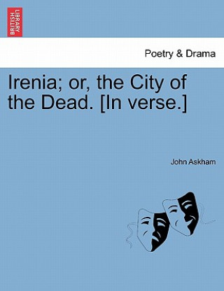 Buch Irenia; Or, the City of the Dead. [In Verse.] John Askham