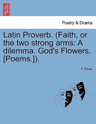 Kniha Latin Proverb. (Faith, or the Two Strong Arms F Driver