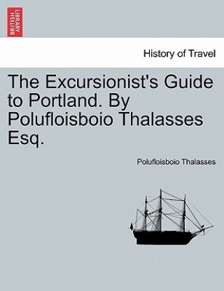 Книга Excursionist's Guide to Portland. by Polufloisboio Thalasses Esq. Polufloisboio Thalasses