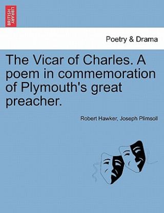 Könyv Vicar of Charles. a Poem in Commemoration of Plymouth's Great Preacher. Joseph Plimsoll