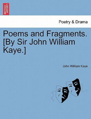 Книга Poems and Fragments. [By Sir John William Kaye.] Kaye