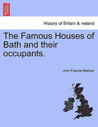 Kniha Famous Houses of Bath and Their Occupants. John Francis Meehan