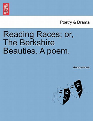 Książka Reading Races; Or, the Berkshire Beauties. a Poem. Anonymous
