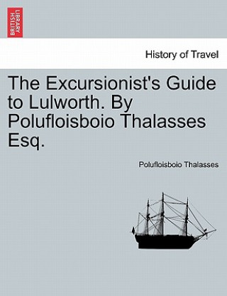 Książka Excursionist's Guide to Lulworth. by Polufloisboio Thalasses Esq. Polufloisboio Thalasses