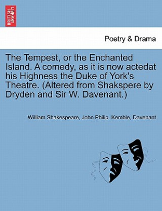 Könyv Tempest, or the Enchanted Island. a Comedy, as It Is Now Actedat His Highness the Duke of York's Theatre. (Altered from Shakspere by Dryden and Sir W. Davenant