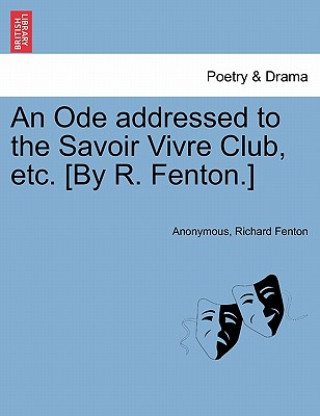 Buch Ode Addressed to the Savoir Vivre Club, Etc. [by R. Fenton.] Anonymous