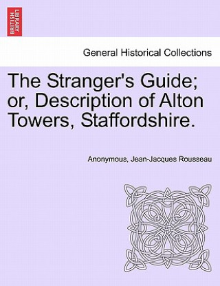 Carte Stranger's Guide; Or, Description of Alton Towers, Staffordshire. Jean-Jacques Rousseau