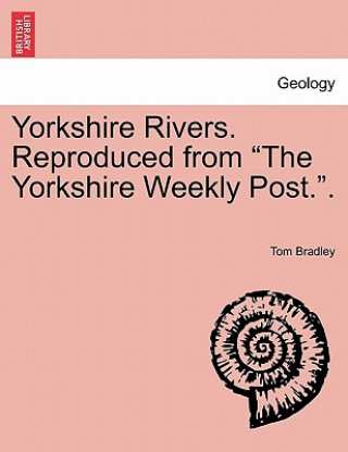 Book Yorkshire Rivers. Reproduced from "The Yorkshire Weekly Post.." Bradley