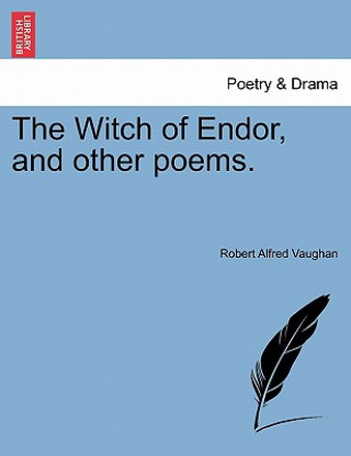 Kniha Witch of Endor, and Other Poems. Robert Alfred Vaughan