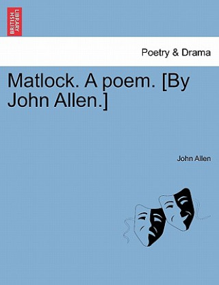 Könyv Matlock. a Poem. [By John Allen.] John Allen