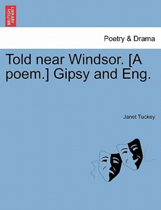 Book Told Near Windsor. [a Poem.] Gipsy and Eng. Janet Tuckey