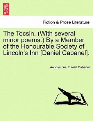 Könyv Tocsin. (with Several Minor Poems.) by a Member of the Honourable Society of Lincoln's Inn [daniel Cabanel]. Daniel Cabanel