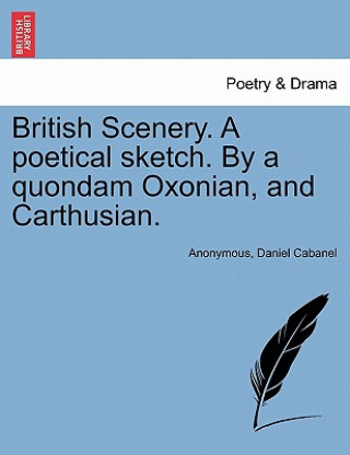Carte British Scenery. a Poetical Sketch. by a Quondam Oxonian, and Carthusian. Daniel Cabanel