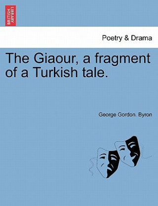 Kniha Giaour, a Fragment of a Turkish Tale. Lord George Gordon Byron