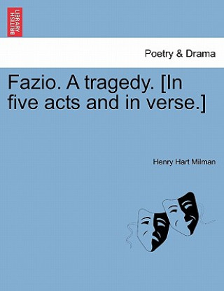 Kniha Fazio. a Tragedy. [In Five Acts and in Verse.] Henry Hart Milman