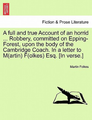 Книга Full and True Account of an Horrid ... Robbery, Committed on Epping-Forest, Upon the Body of the Cambridge Coach. in a Letter to M(artin) F(olkes) Esq Martin Folkes