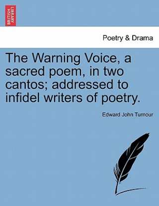 Carte Warning Voice, a Sacred Poem, in Two Cantos; Addressed to Infidel Writers of Poetry. Edward John Turnour