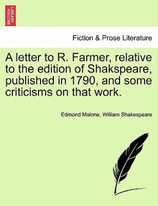 Kniha Letter to R. Farmer, Relative to the Edition of Shakspeare, Published in 1790, and Some Criticisms on That Work. William Shakespeare