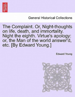 Könyv Complaint. Or, Night-Thoughts on Life, Death, and Immortality. Night the Eighth. Virtue's Apology Edward Young