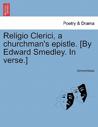 Knjiga Religio Clerici, a Churchman's Epistle. [by Edward Smedley. in Verse.] Anonymous