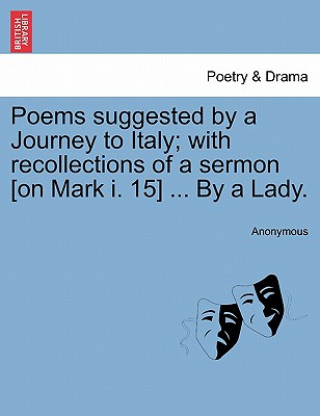 Book Poems Suggested by a Journey to Italy; With Recollections of a Sermon [on Mark I. 15] ... by a Lady. Anonymous